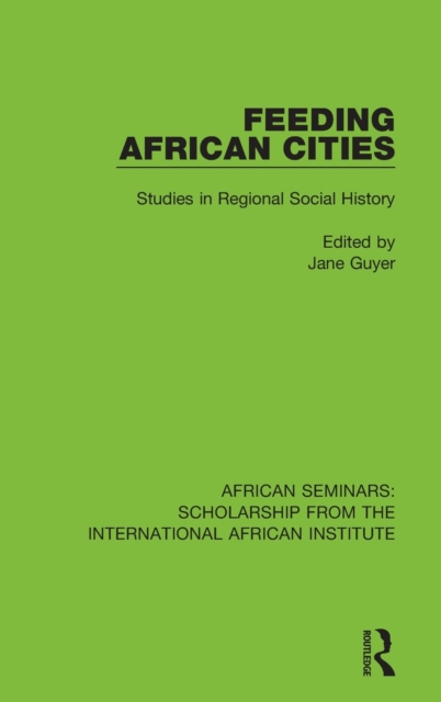 Feeding African Cities : Studies in Regional Social History, Hardback Book