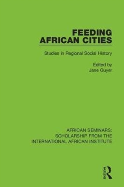 Feeding African Cities : Studies in Regional Social History, Paperback / softback Book