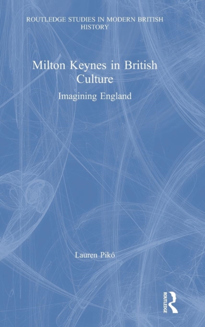 Milton Keynes in British Culture : Imagining England, Hardback Book