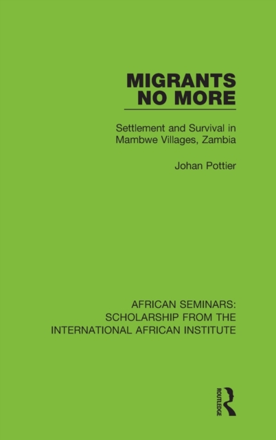 Migrants no More : Settlement and Survival in Mambwe Villages, Zambia, Hardback Book