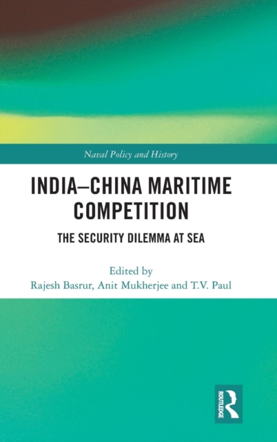 India-China Maritime Competition : The Security Dilemma at Sea, Hardback Book