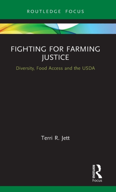 Fighting for Farming Justice : Diversity, Food Access and the USDA, Hardback Book