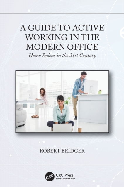 A Guide to Active Working in the Modern Office : Homo Sedens in the 21st Century, Paperback / softback Book