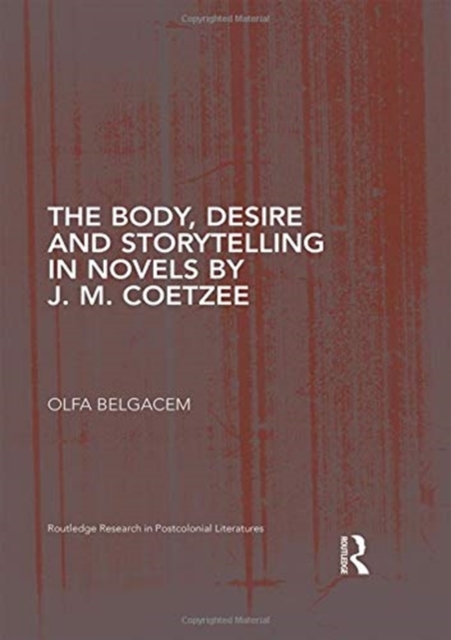 The Body, Desire and Storytelling in Novels by J. M. Coetzee, Hardback Book