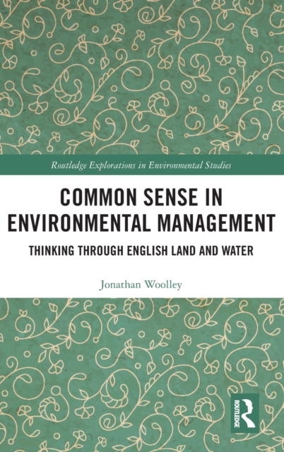 Common Sense in Environmental Management : Thinking Through English Land and Water, Hardback Book