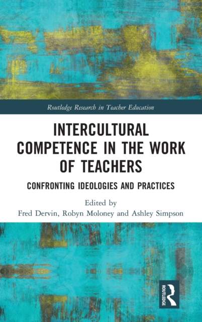 Intercultural Competence in the Work of Teachers : Confronting Ideologies and Practices, Hardback Book
