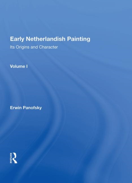 Early Netherlandish Painting : Its Origins and Character, Hardback Book