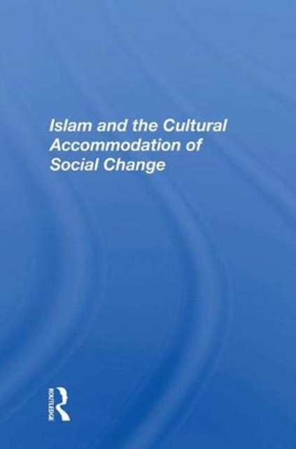Islam and the Cultural Accommodation of Social Change, Hardback Book