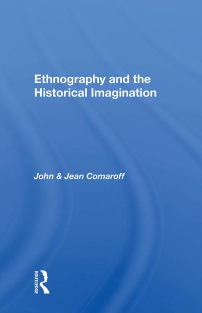 Ethnography and the Historical Imagination, Hardback Book