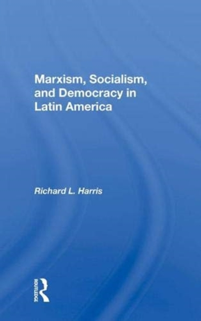 Marxism, Socialism, And Democracy In Latin America, Hardback Book