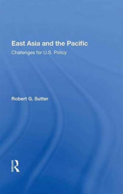 East Asia and the Pacific : Challenges for U.S. Policy, Hardback Book