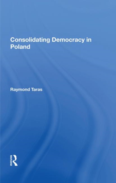 Consolidating Democracy In Poland, Hardback Book