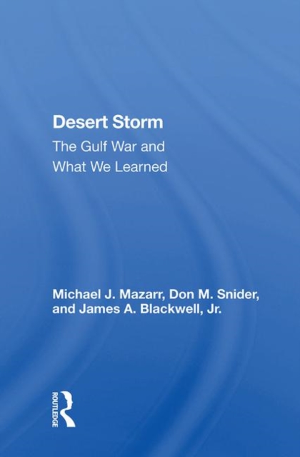 Desert Storm : The Gulf War And What We Learned, Hardback Book