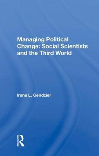 Managing Political Change : Social Scientists And The Third World, Hardback Book
