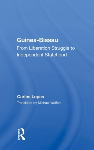 Guinea Bissau : From Liberation Struggle To Independent Statehood, Hardback Book