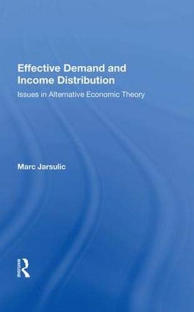 Effective Demand And Income Distribution : Issues In Alternative Economic Theory, Hardback Book