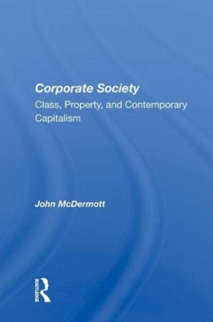 Corporate Society : Class, Property, And Contemporary Capitalism, Hardback Book