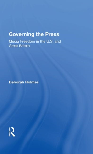 Governing The Press : Media Freedom In The U.s. And Great Britain, Hardback Book