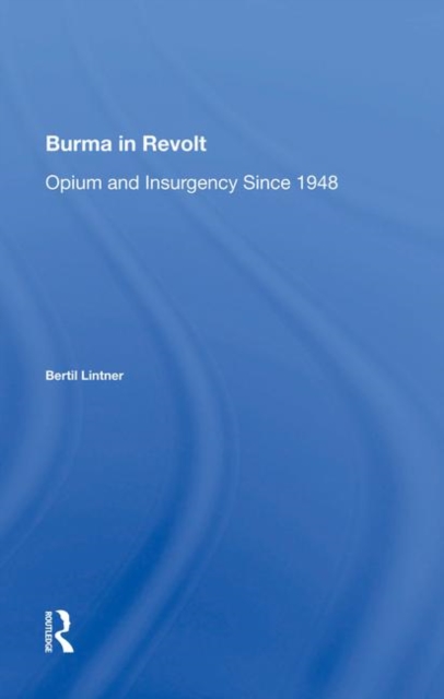 Burma In Revolt : Opium And Insurgency Since 1948, Hardback Book