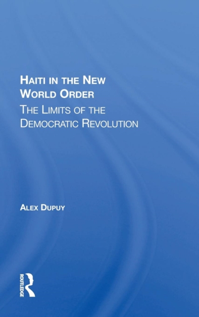 Haiti In The New World Order : The Limits Of The Democratic Revolution, Hardback Book