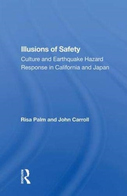 Illusions of Safety : Culture and Earthquake Hazard Response in California and Japan, Hardback Book