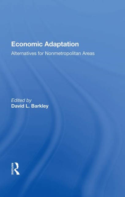Economic Adaptation : Alternatives For Nonmetropolitan Areas, Hardback Book