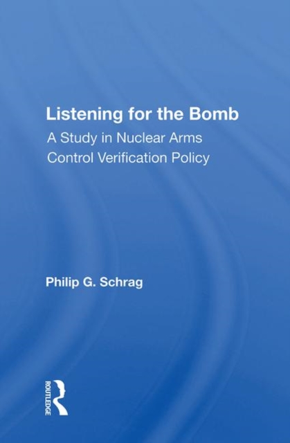 Listening For The Bomb : A Study In Nuclear Arms Control Verification Policy, Hardback Book