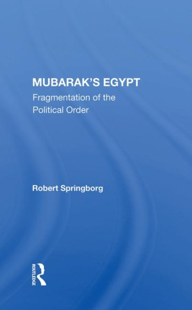 Mubarak's Egypt : Fragmentation Of The Political Order, Hardback Book