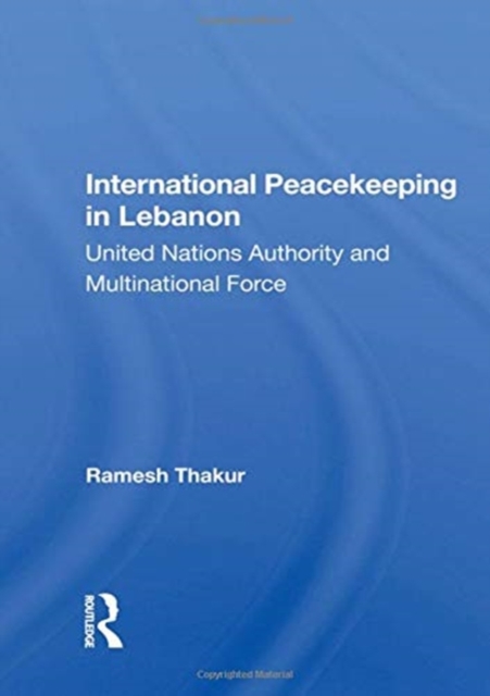 International Peacekeeping In Lebanon : United Nations Authority And Multinational Force, Hardback Book