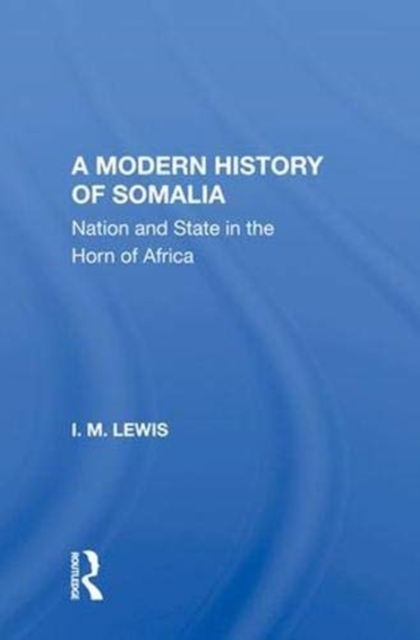 A Modern History Of Somalia : Nation And State In The Horn Of Africa, Revised, Updated, And Expanded Edition, Hardback Book