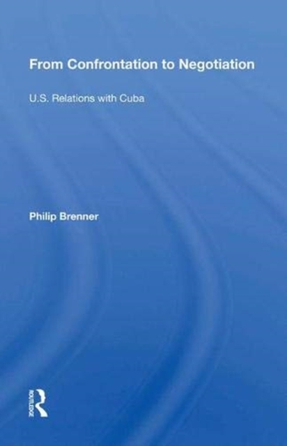 From Confrontation to Negotiation : U.S. Relations with Cuba, Hardback Book