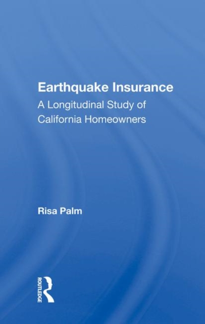 Earthquake Insurance : A Longitudinal Study Of California Homeowners, Hardback Book