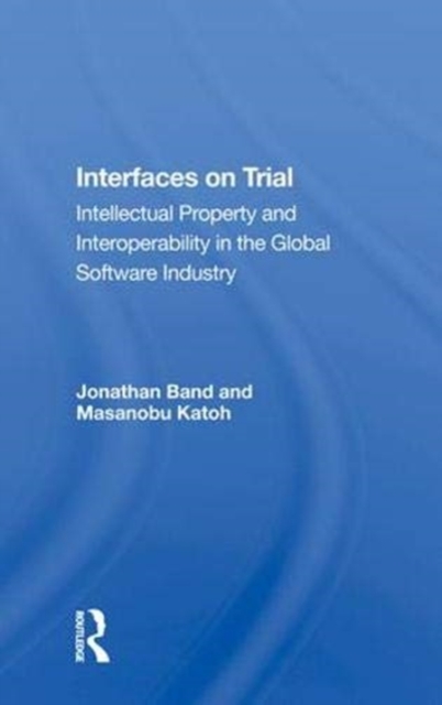 Interfaces On Trial : Intellectual Property And Interoperability In The Global Software Industry, Hardback Book