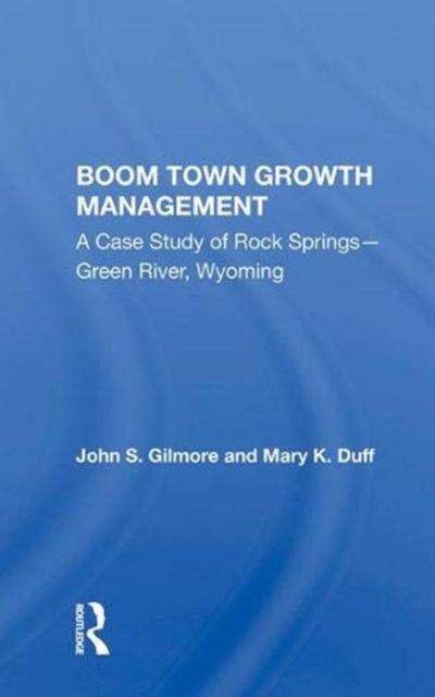 Boom Town Growth Management : A Case Study of Rock Springs - Green River, Wyoming, Hardback Book
