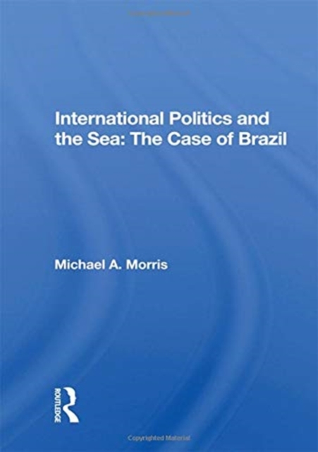 International Politics and the Sea: The Case of Brazil, Hardback Book