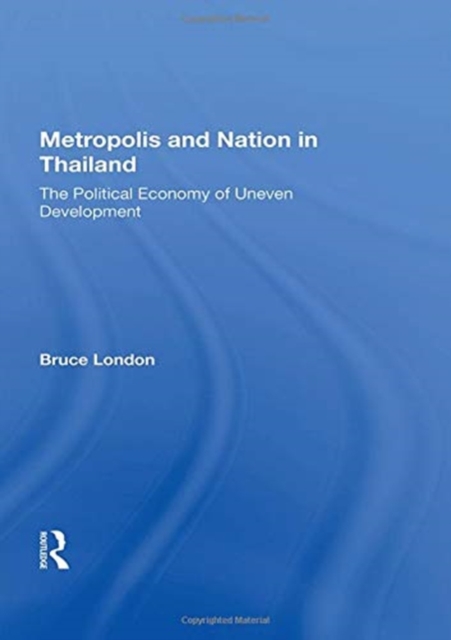 Metropolis And Nation In Thailand : The Political Economy Of Uneven Development, Hardback Book