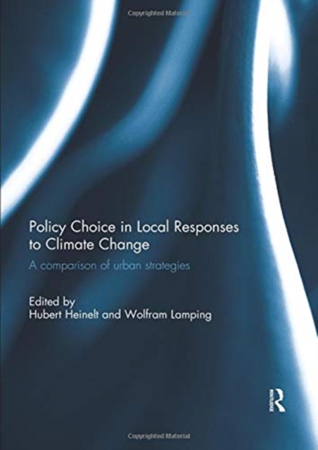 Policy Choice in Local Responses to Climate Change : A Comparison of Urban Strategies, Paperback / softback Book
