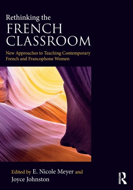 Rethinking the French Classroom : New Approaches to Teaching Contemporary French and Francophone Women, Paperback / softback Book