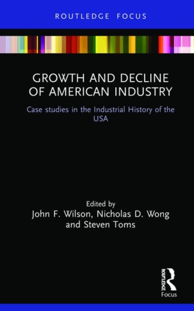 Growth and Decline of American Industry : Case studies in the Industrial History of the USA, Hardback Book