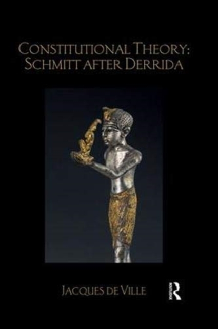 Constitutional Theory: Schmitt after Derrida, Paperback / softback Book