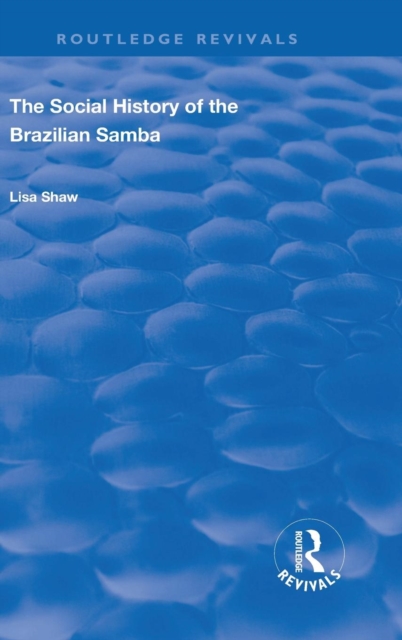 The Social History of the Brazilian Samba, Hardback Book