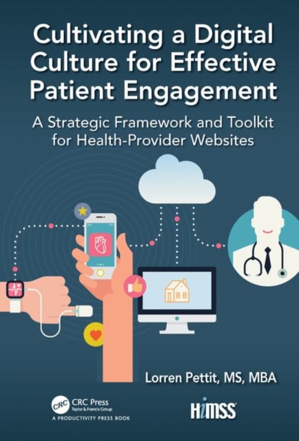 Cultivating a Digital Culture for Effective Patient Engagement : A Strategic Framework and Toolkit for Health-Provider Websites, Hardback Book