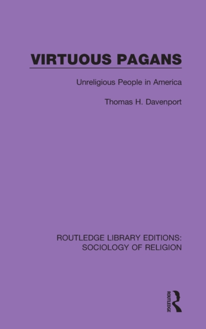 Virtuous Pagans : Unreligious People in America, Hardback Book