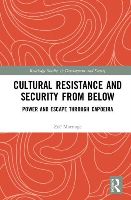 Cultural Resistance and Security from Below : Power and Escape through Capoeira, Hardback Book