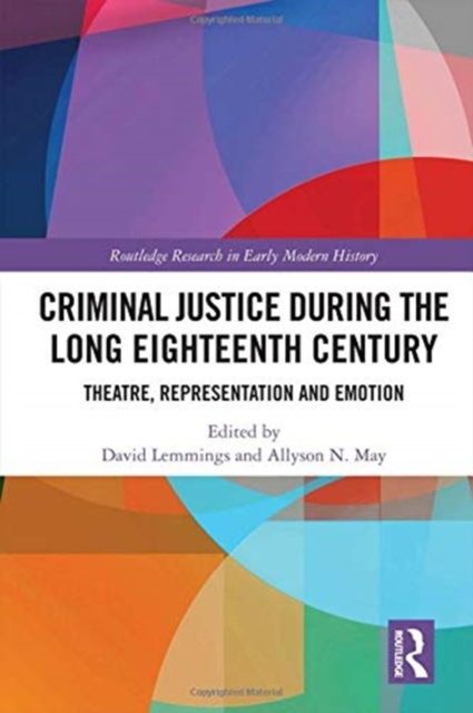 Criminal Justice During the Long Eighteenth Century : Theatre, Representation and Emotion, Hardback Book