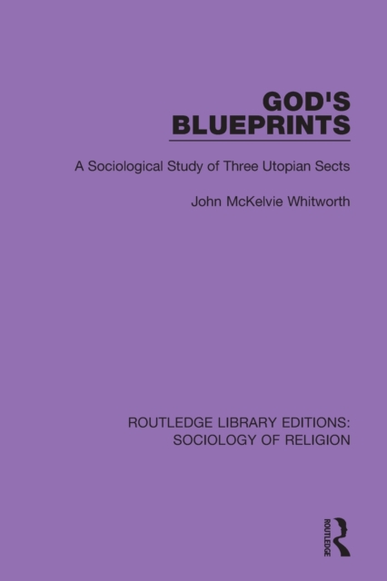 God's Blueprints : A Sociological Study of Three Utopian Sects, Paperback / softback Book