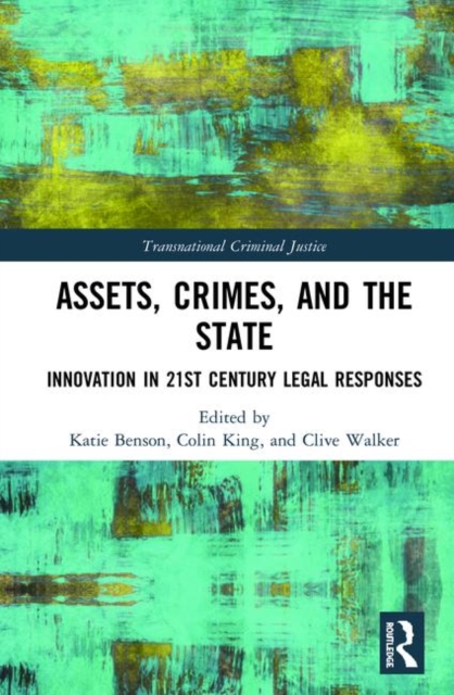 Assets, Crimes and the State : Innovation in 21st Century Legal Responses, Hardback Book