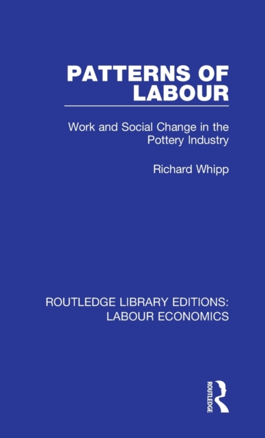 Patterns of Labour : Work and Social Change in the Pottery Industry, Hardback Book
