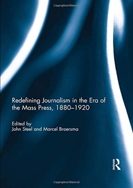 Redefining Journalism in the Era of the Mass Press, 1880-1920, Paperback / softback Book