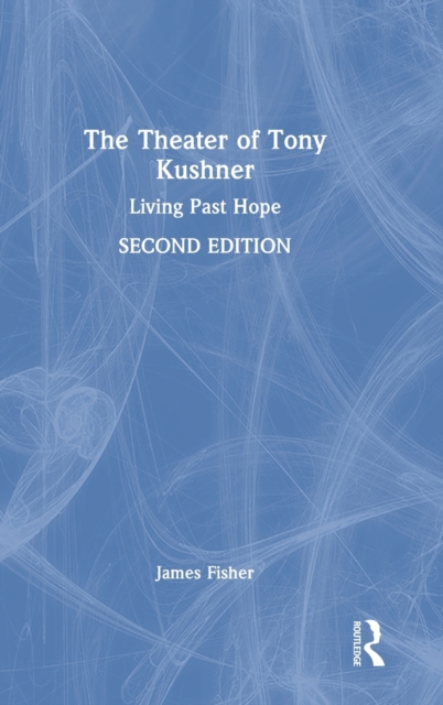 The Theater of Tony Kushner : Living Past Hope, Hardback Book